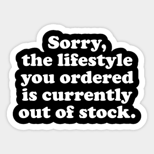 Sorry, the lifestyle you ordered - white text Sticker